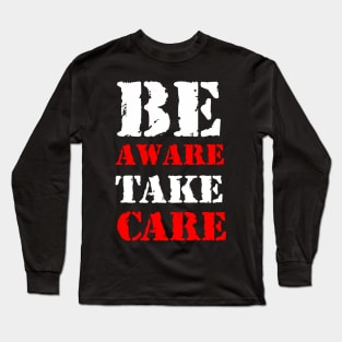 Be aware, take care Long Sleeve T-Shirt